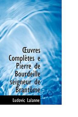 Uvres Complftes E Pierre de Bourdeille Seigneur de Brant(Me