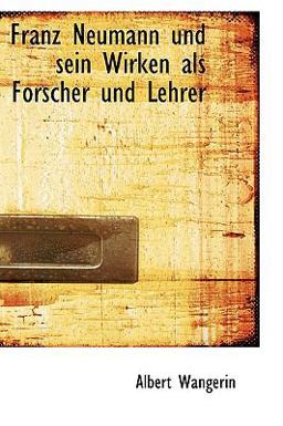 Franz Neumann und Sein Wirken Als Forscher und Lehrer
