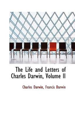 The Life and Letters of Charles Darwin The Life and Letters of Charles Darwin