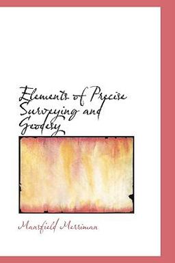 Elements of Precise Surveying and Geodesy