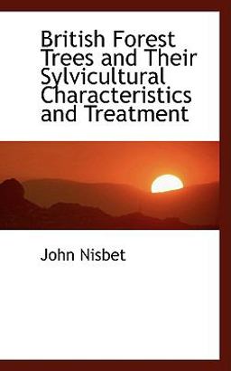 British Forest Trees and Their Sylvicultural Characteristics and Treatment