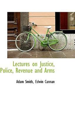 Lectures on Justice, Police, Revenue and Arms
