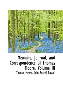 Memoirs, Journal, and Correspondence of Thomas Moore
