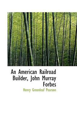 An American Railroad Builder, John Murray Forbes