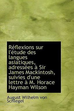 Rtflexions Sur L'Ttude des Langues Asiatiques, Adresstes a Sir James MacKintosh, Suivies D'une Lettr