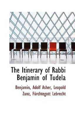 The Itinerary of Rabbi Benjamin of Tudel The Itinerary of Rabbi Benjamin of Tudel