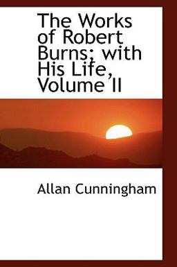 The Works of Robert Burns; with His Life