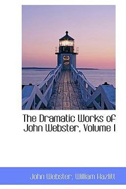 The Dramatic Works of John Webster