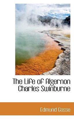 The Life of Algernon Charles Swinburne