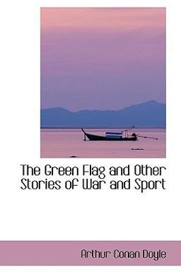 The Green Flag and Other Stories of War and Sport