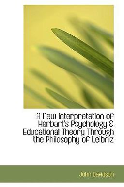 A New Interpretation of Herbart's Psychology and Educational Theory Through the Philosophy of Leibniz