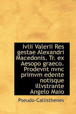 Ivlii Valerii Res Gestae Alexandri Macedonis Tr Ex Aesopo Graeco Prodevnt Nvnc Primvm Edente Noti 2009 9781103548774 Front Cover