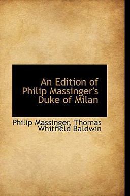 An Edition of Philip Massinger's Duke of Milan
