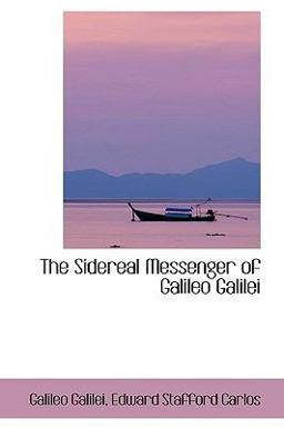 The Sidereal Messenger of Galileo Galilei The Sidereal Messenger of Galileo Galilei