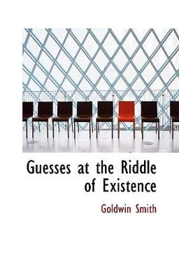 Guesses at the Riddle of Existence