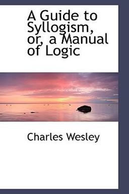 A Guide to Syllogism, or, a Manual of Logic