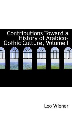 Contributions Toward a History of Arabico-Gothic Culture
