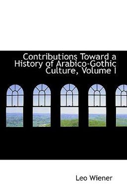 Contributions Toward a History of Arabico-Gothic Culture