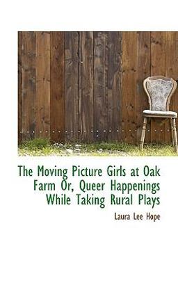 The Moving Picture Girls at Oak Farm or, Queer Happenings While Taking Rural Plays
