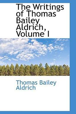 The Writings of Thomas Bailey Aldrich