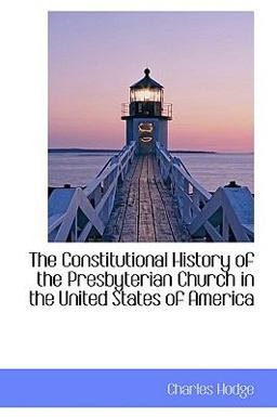 The Constitutional History of the Presbyterian Church in the United States of Americ