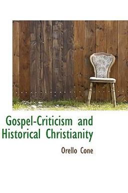 Gospel-Criticism and Historical Christianity Gospel-Criticism and Historical Christianity