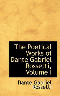 The Poetical Works of Dante Gabriel Rossetti