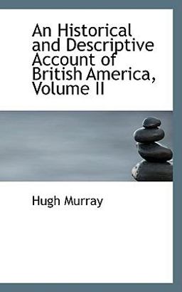 An Historical and Descriptive Account of British America An Historical and Descriptive Account of British America