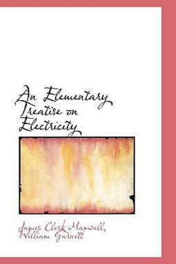 An Elementary Treatise on Electricity
