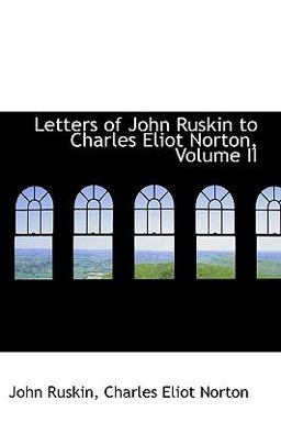 Letters of John Ruskin to Charles Eliot Norton