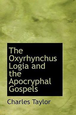 The Oxyrhynchus Logia and the Apocryphal Gospels