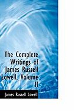 The Complete Writings of James Russell Lowell