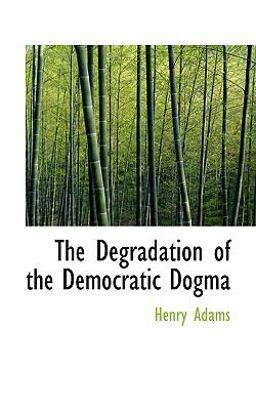 The Degradation of the Democratic Dogma