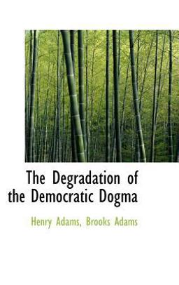 The Degradation of the Democratic Dogma