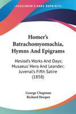 Homer's Batrachomyomachia, Hymns and Epigrams