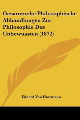 Gesammelte Philosophische Abhandlungen Zur Philosophie des Unbewussten