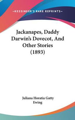 Jackanapes, Daddy Darwin's Dovecot, and Other Stories Jackanapes, Daddy Darwin's Dovecot, and Other Stories