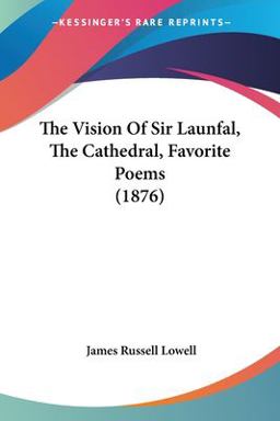 The Vision of Sir Launfal, the Cathedral, Favorite Poems