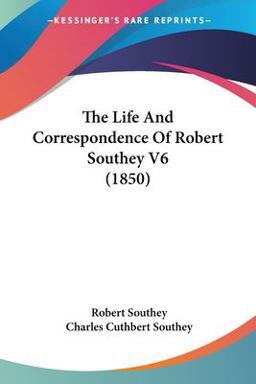 The Life and Correspondence of Robert Southey V6
