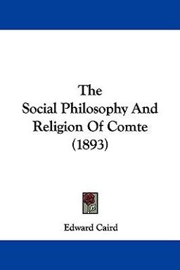 The Social Philosophy and Religion of Comte