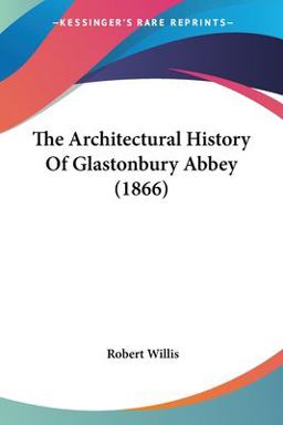 The Architectural History of Glastonbury Abbey