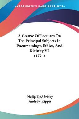 A Course of Lectures on the Principal Subjects in Pneumatology, Ethics, and Divinity V2
