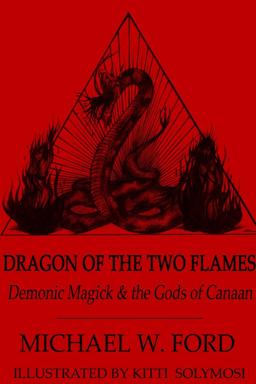 Dragon of the Two Flames - Demonic Magick & the Gods of Canaan