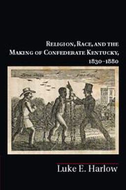 Religion, Race, and the Making of Confederate Kentucky, 18301880  9781107000896 Front Cover