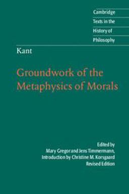 Kant: Groundwork of the Metaphysics of Morals