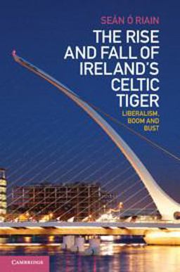Rise and Fall of Ireland's Celtic Tiger Liberalism, Boom and Bust  9781107009820 Front Cover