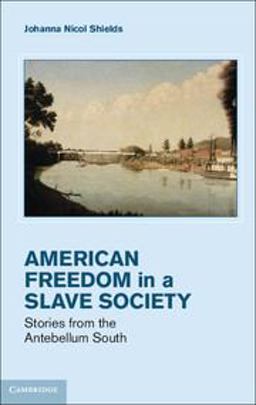 American Freedom in a Slave Society Stories from the Antebellum South  9781107013377 Front Cover