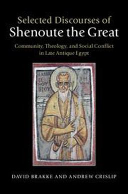 Selected Discourses of Shenoute the Great Community, Theology, and Social Conflict in Late Ancient Egypt  9781107022560 Front Cover
