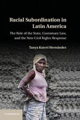 Racial Subordination in Latin America The Role of the State, Customary Law, and the New Civil Rights Response  9781107024861 Front Cover