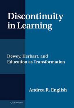 Discontinuity in Learning Dewey, Herbart and Education As Transformation  9781107025219 Front Cover